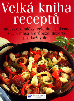 Velká kniha receptů - polévky, omáčky...