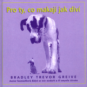 Pro ty, co makají jak diví - Bradley Trevor Greive