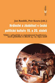 Hrdinství a zbabělost v české politické kultuře 19.a 20. století