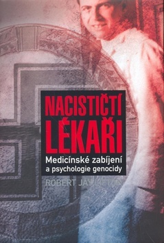 Nacističtí lékaři - Medicínské zabíjení a psychologie genocidy