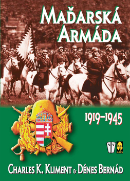 Maďarská armáda 1919-1945 - Charles K. Kliment,Dénes Bernád