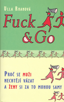 Fuck a Go - Proč se muži nechtějí vázat a ženy si za to mohou samy