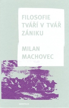 Filosofie - Tváří v tvář zániku - Milan Machovec