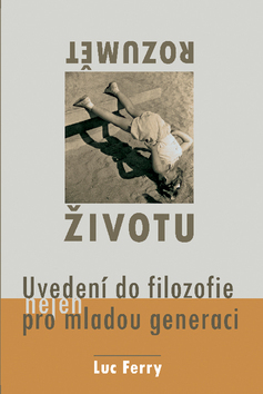 Rozumět životu – uvedení do filozofie (nejen) pro mladou generaci