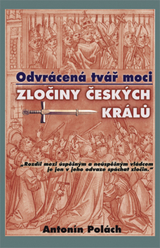 Odvrácená tvář moci - Zločiny českých králů