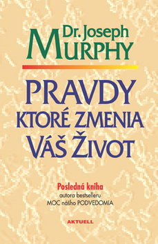 Pravdy, ktoré zmenia váš život - Joseph Murphy