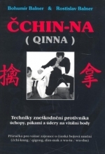 Čchin-na / QINNA - Techniky zneškodnění protivníka - Rostislav Balner,Bohumír Balner