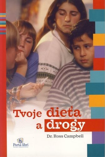 Tvoje dieťa a drogy - Campbell Dr. Ross