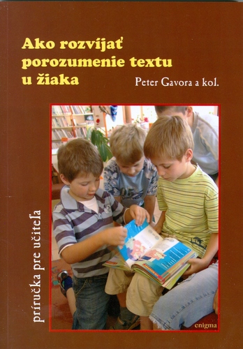 Ako rozvíjať porozumenie textu u žiaka - Peter Gavora,Kolektív autorov