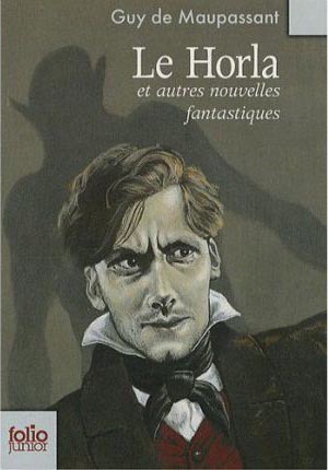Le Horla : Et autres nouvelles fantastiques