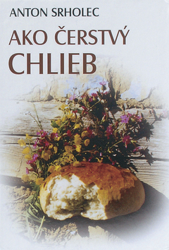 Kniha Ako čerstvý chlieb - Anton Srholec