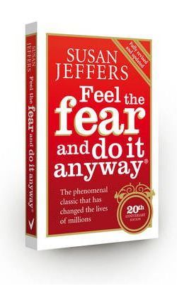 Feel the Fear & Do It Anyway: How to Turn Your Fear and Indecision into Confidence and Action