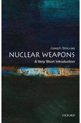 Nuclear Weapons: A Very Short Introduction (Very Short Introductions)