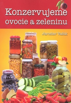 Konzervujeme ovocie a zeleninu - Jaroslav Vašák,neuvedený
