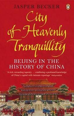 City of Heavenly Tranquillity: Beijing in the History of China
