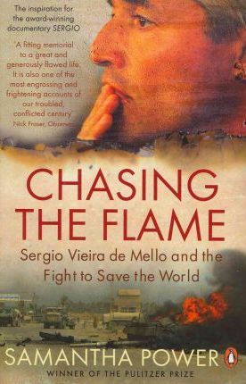 Chasing the Flame: Sergio Vieira De Mello and the Fight to Save the World