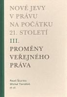 Nové jevy v právu na počátku 21. století - sv. 3 - Proměny veřejného práva