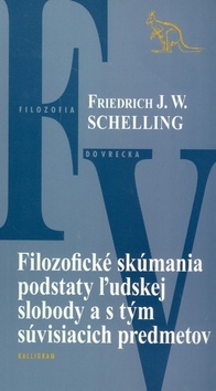 Filozofické skúmania podstaty ľudskej slobody a s tým súvisiacich predmetov - Friedrich W.J. Schelling,Oliver Bakoš