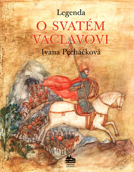 Legenda o svatém Václavovi - Ivana Pecháčková