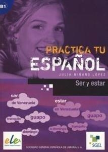 Practica tu espanol - Ser y Estar - López Julia Minano
