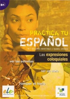 Practica tu espanol Expresiones Coloquiales - Isabel Ordeig,Martínez M. Dolores