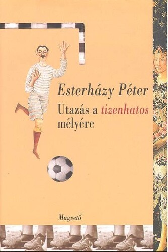 Kniha Utazás a tizenhatos mélyére - Péter Eszterházy