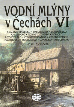 Vodní mlýny v Čechách VI. - Josef Klempera,Jan Čadil
