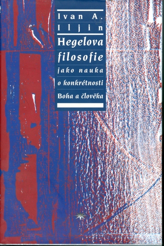 Kniha Hegelova filosofie jako nauka o konkrétnosti Boha a člověka - Ivan A. Iljin,Alan Černohous