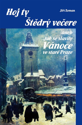 Hoj ty Štědrý večere aneb Jak se slavily Vánoce ve staré Praze