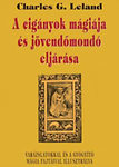 A cigányok mágiája és jövendőmondó eljárása - Charles G. Leland