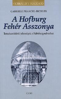 Kniha A Hofburg Fehér Asszonya - Gabriele Praschl-Bichlerová