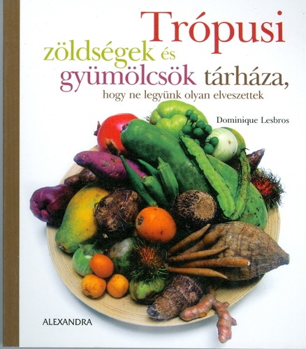 Trópusi zöldségek és gyümölcsök tárháza, hogy ne legyünk olyan elveszettek