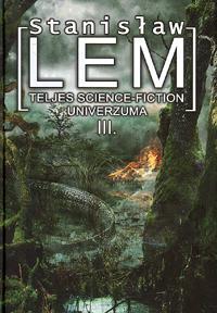 Stanislaw Lem teljes science-fiction univerzuma III.