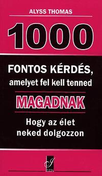 1000 fontos kérdés, amelyet fel kell tenned magadnak, hogy az élet neked dolgozzon