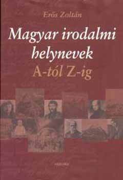 Kniha Magyar irodalmi helynevek A-tól Z-ig - Zoltán Erős