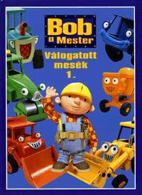 Bob, a Mester: Válogatott mesék 1.