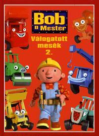 Bob, a Mester: Válogatott mesék 2.