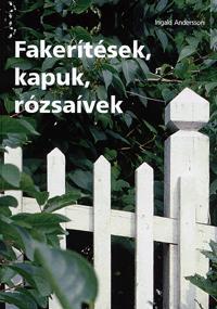 Fakerítések, kapuk, rózsaívek