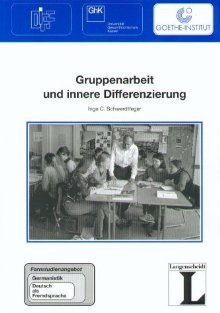 Gruppenarbeit und innere Differenzierung. Fernstudieneinheit 29: Fernstudienprojekt zur Fort - und Weiterbildung im Bereich Germanistik und Deutsch als ...