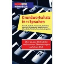 Grundwortschatz in 11 Sprachen: Deutsch, Englisch, Franzoesisch, Italienisch, Spanisch, Portugiesisch, Niederlaendisch, Schwedisch, Polnisch, ...