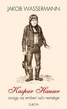 Kaspar Hauser avagy az emberi szív restsége