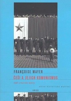 Češi a jejich komunismus - Francoise Mayer,Helena Beguivinová