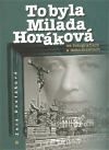 To byla Milada Horáková ve fotografiích a dokumentech