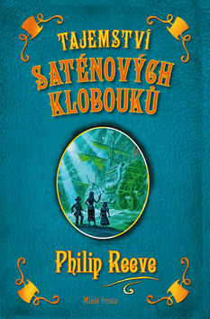 Tajemství saténových klobouků - Philip Reeve