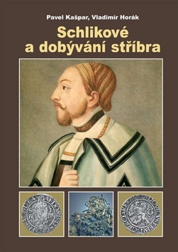 Kniha Schlikové a dobývání stříbra - Vladimír Horák,Kašpar Pavel