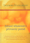 Zdravé těhotenství, přirozený porod - Ingeborg Stadelmann