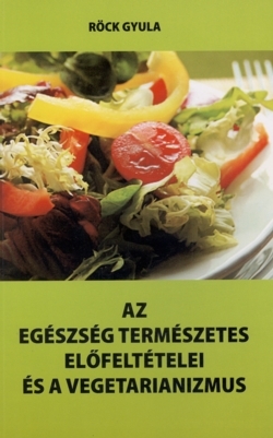 Kniha Az egészség természetes előfeltételei és a vegetarianizmus - Gyula Röck