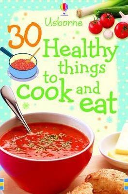 30 Healthy Things to cook and eat