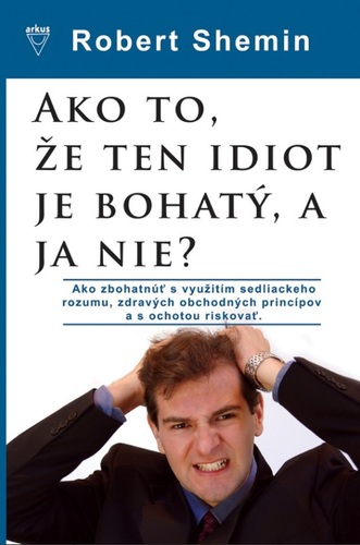 Kniha Ako to, že ten idiot je bohatý, a ja nie?