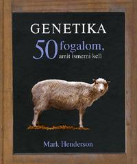 Genetika. 50 fogalom, amit ismerni kell